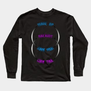 02 - Wake Up Make Your Dreams Come True Long Sleeve T-Shirt